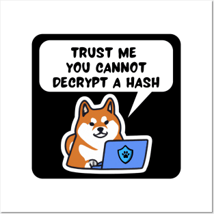 Cybersecurity Shiba Inu Trust me You Cannot Decrypt a Hash Posters and Art